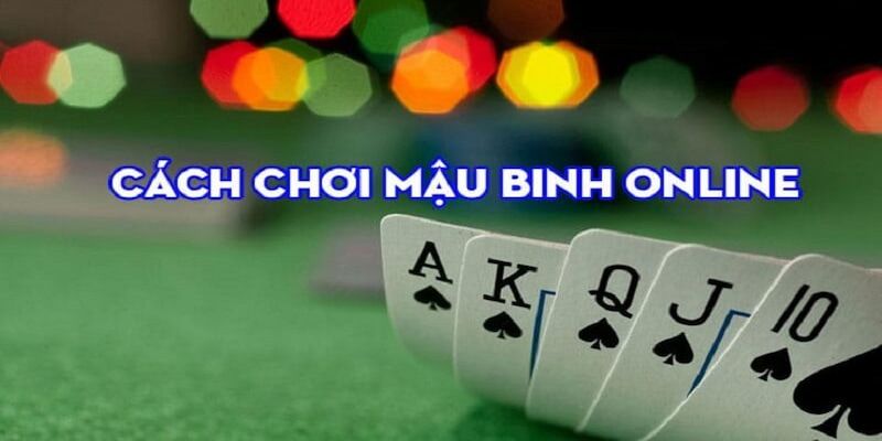 Cách chơi mậu binh online từ A-Z 