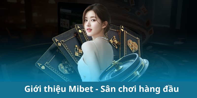 Tổng quan về Mibet cho anh em bet thủ 