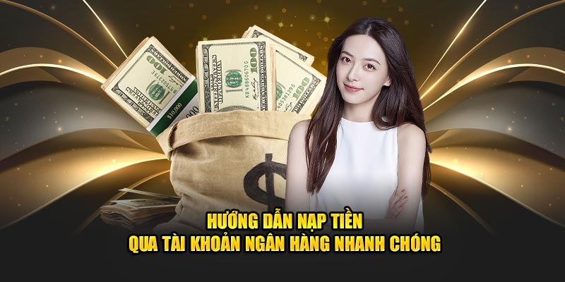 Hướng dẫn nạp tiền qua tài khoản ngân hàng nhanh chóng 